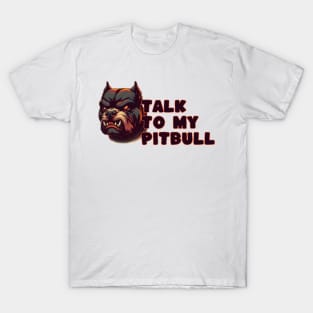 talk to my pitbull T-Shirt